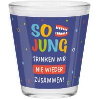 Schnapsglas "So jung trinken wir nie wieder...