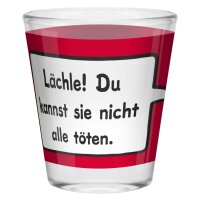 Schnapsglas Lächle! Du kannst sie nicht alle töten
