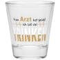 Schnapsglas Meine Arzt hat gesagt, ich soll viel trinken